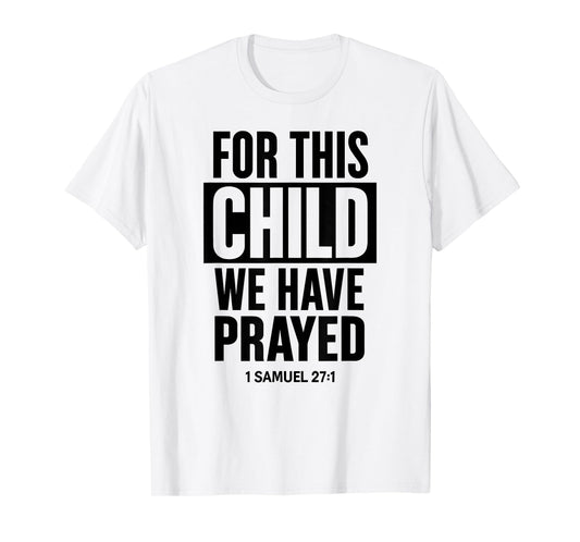 For This Child We Have Prayed 1 Samuel 27:1 Scripture Bible T-Shirt