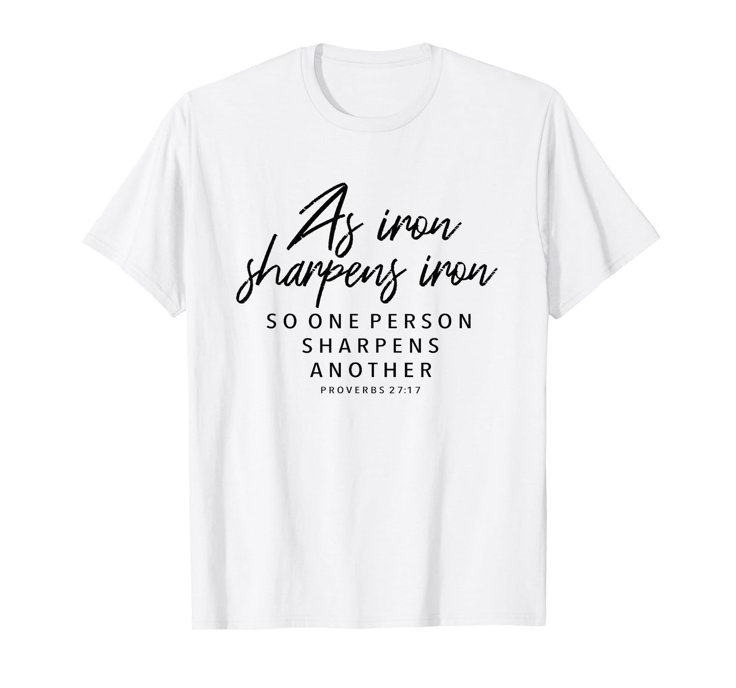 Iron Sharpens Iron, Proverbs 27:17 - Christian T-Shirt Gift