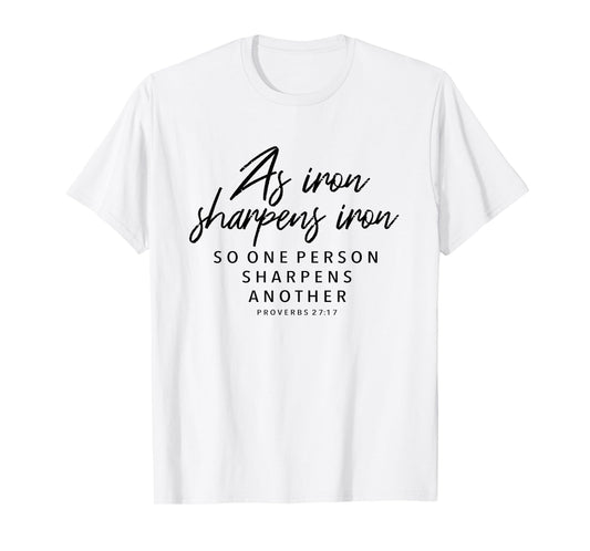 Iron Sharpens Iron, Proverbs 27:17 - Christian T-Shirt Gift