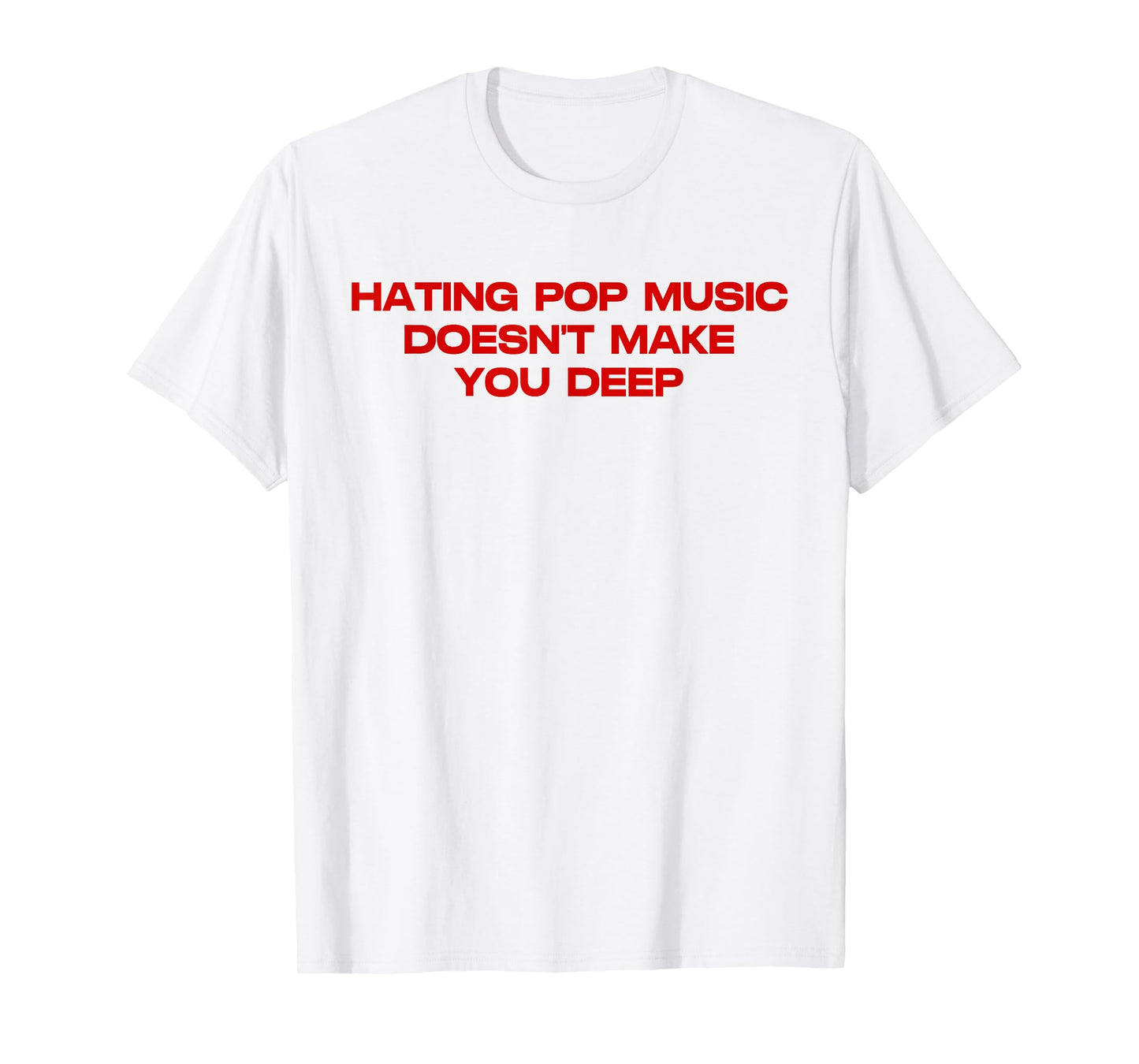 Hating Pop Doesn't Make You Funny Deep Music Sarcastic Joke T-Shirt