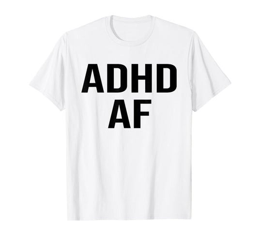 ADHD AF ADHD Adult Humor Funny ADHD T-Shirt