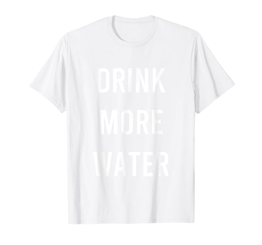 Drink More Water Quote Hydration H20 T-Shirt