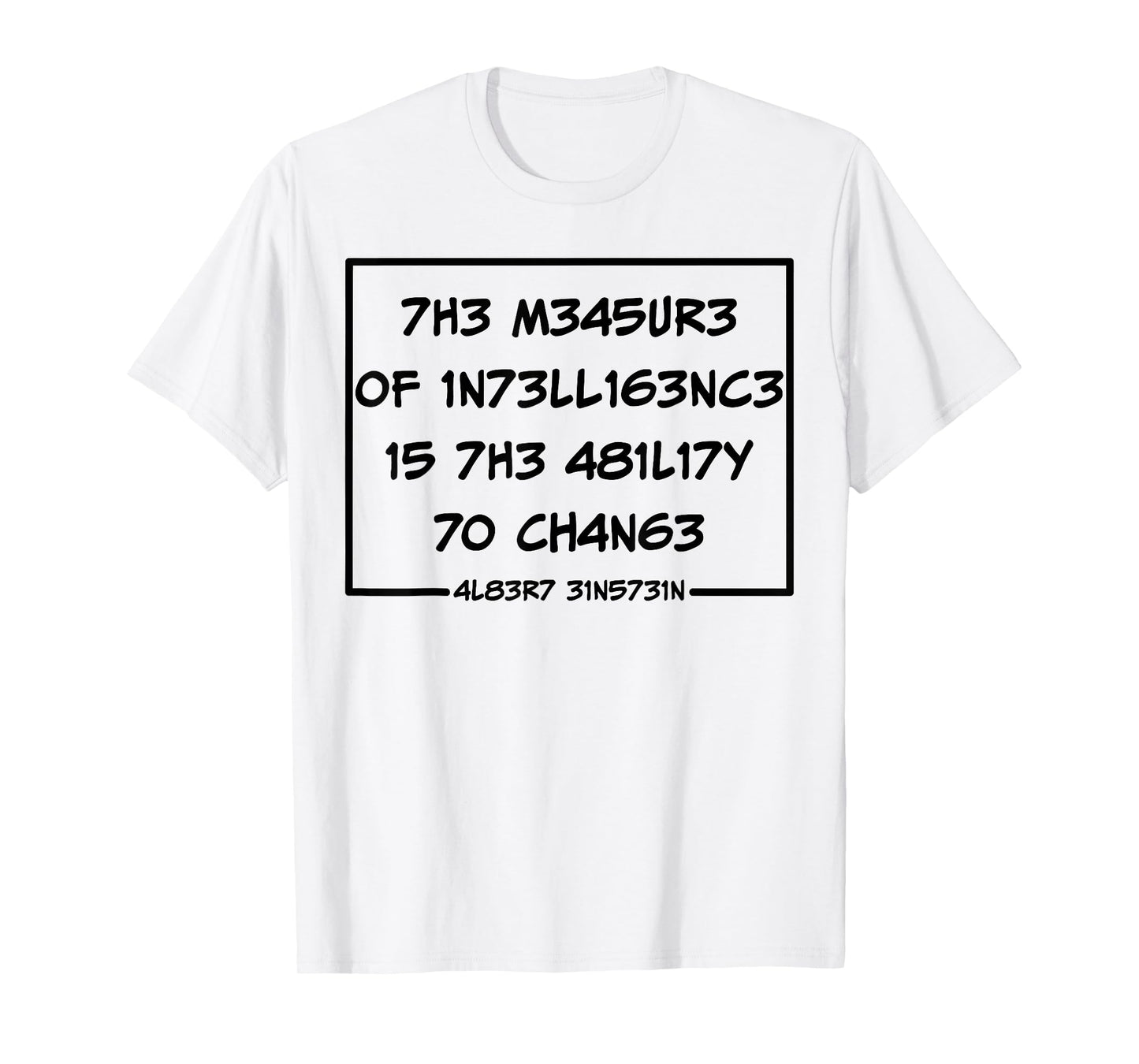 The Measure Of Intelligence Is The Ability To Change T-Shirt