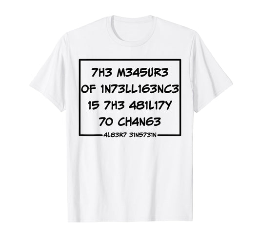 The Measure Of Intelligence Is The Ability To Change T-Shirt