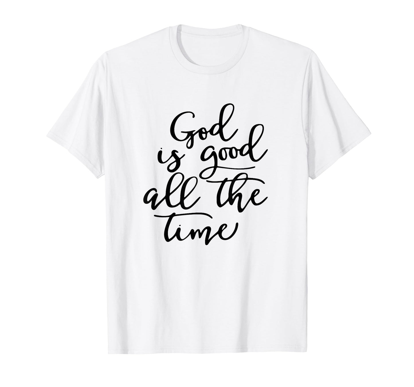 Generic God is Good All The Time Jesus Lover Christian Men Women T-Shirt