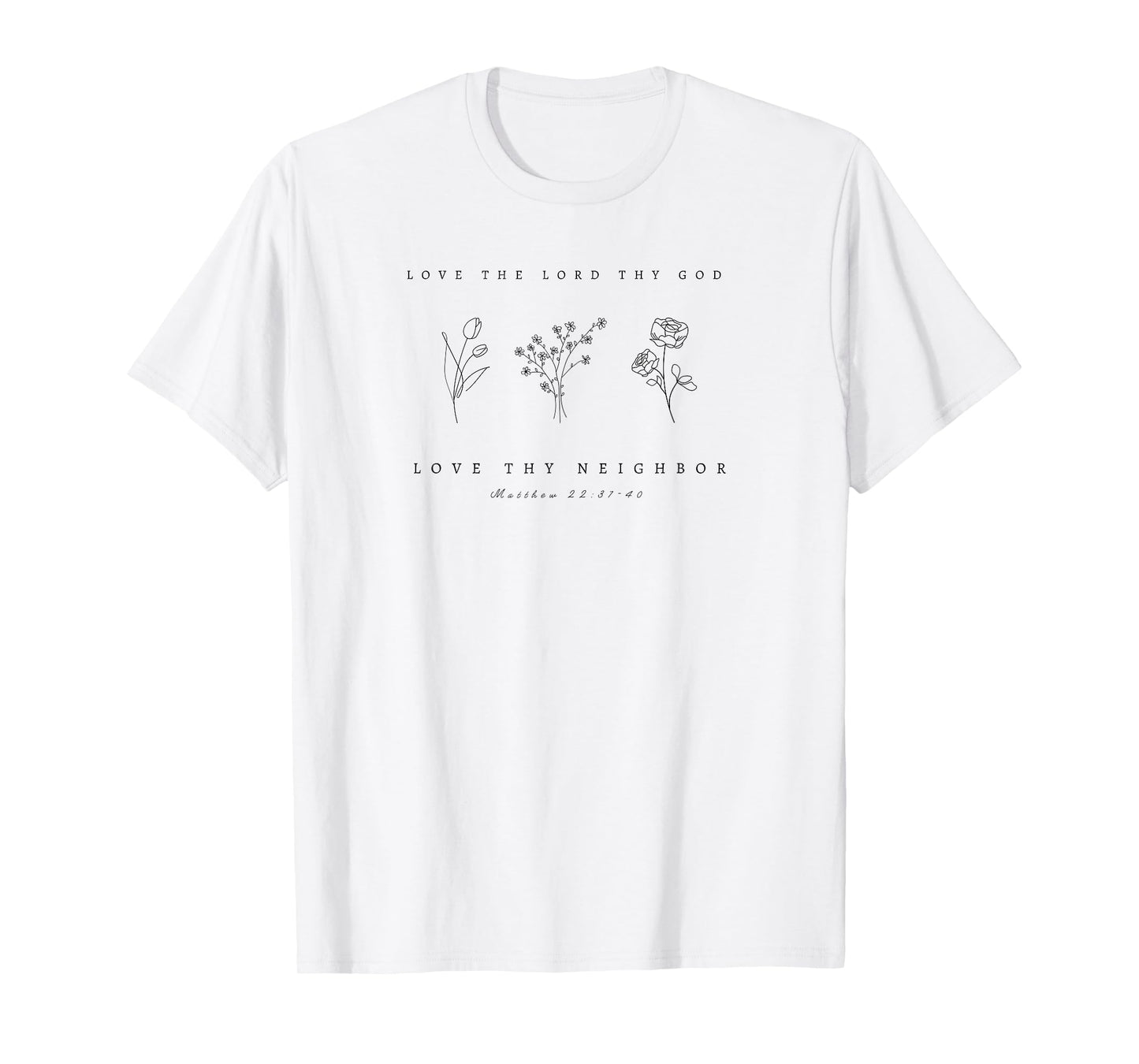 Love Thy God, Love Thy Neighbor Matthew 22 Floral by 24/15 T-Shirt