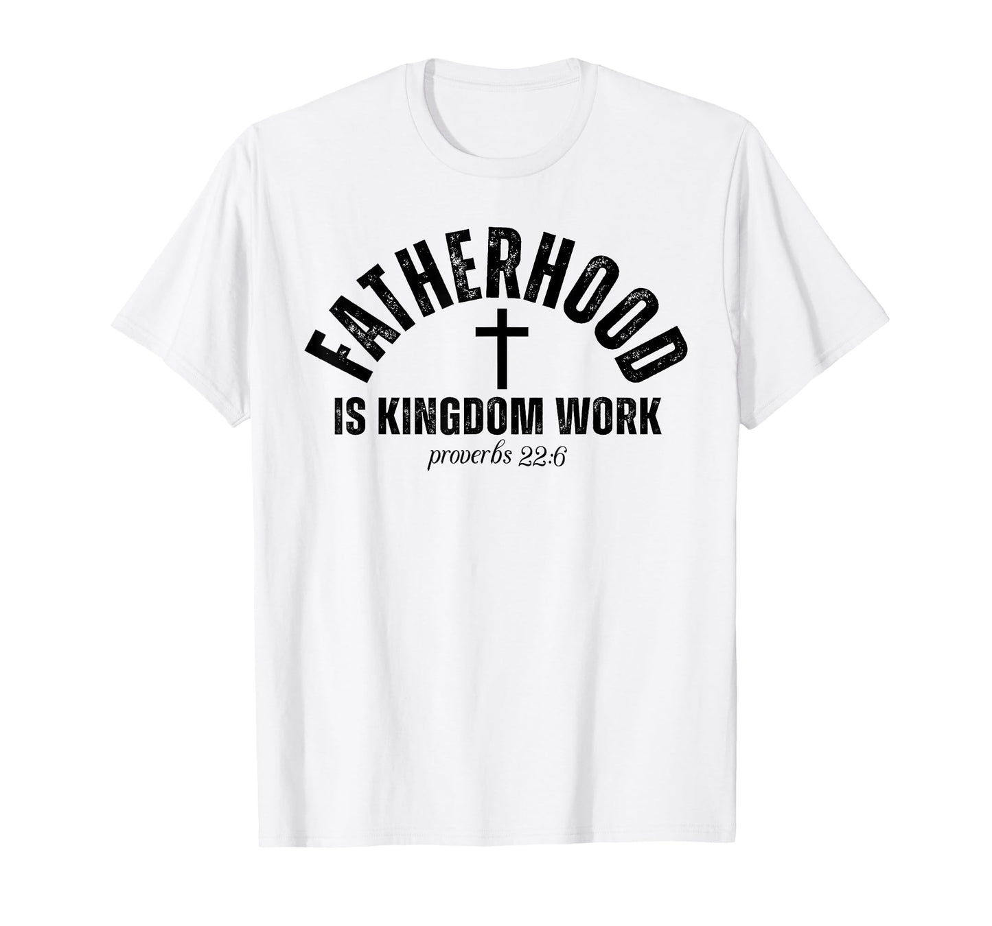 Fatherhood Is Kingdom Work Christian Dad Father's Day Faith T-Shirt