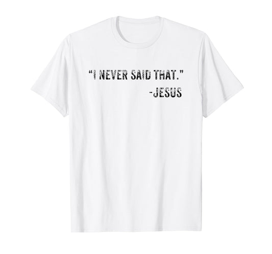 Funny I Never Said That Jesus Quote Gift T-Shirt