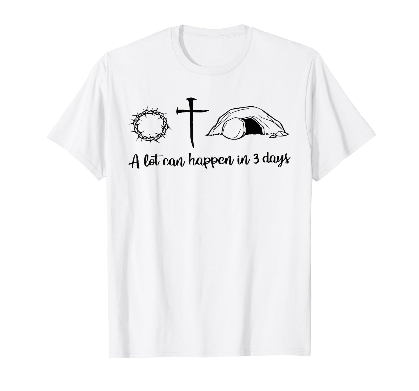 A lot can happen in 3 days , Jesus empty tomb, Crown Thorns T-Shirt