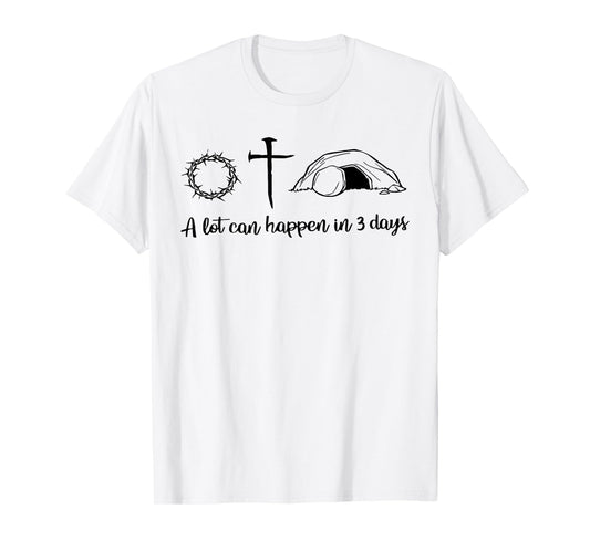 A lot can happen in 3 days , Jesus empty tomb, Crown Thorns T-Shirt