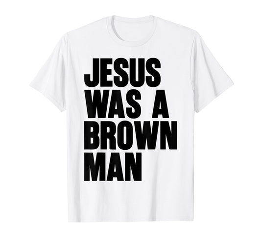 Jesus Was A Brown Man Christian Christ Follower Cute Funny T-Shirt