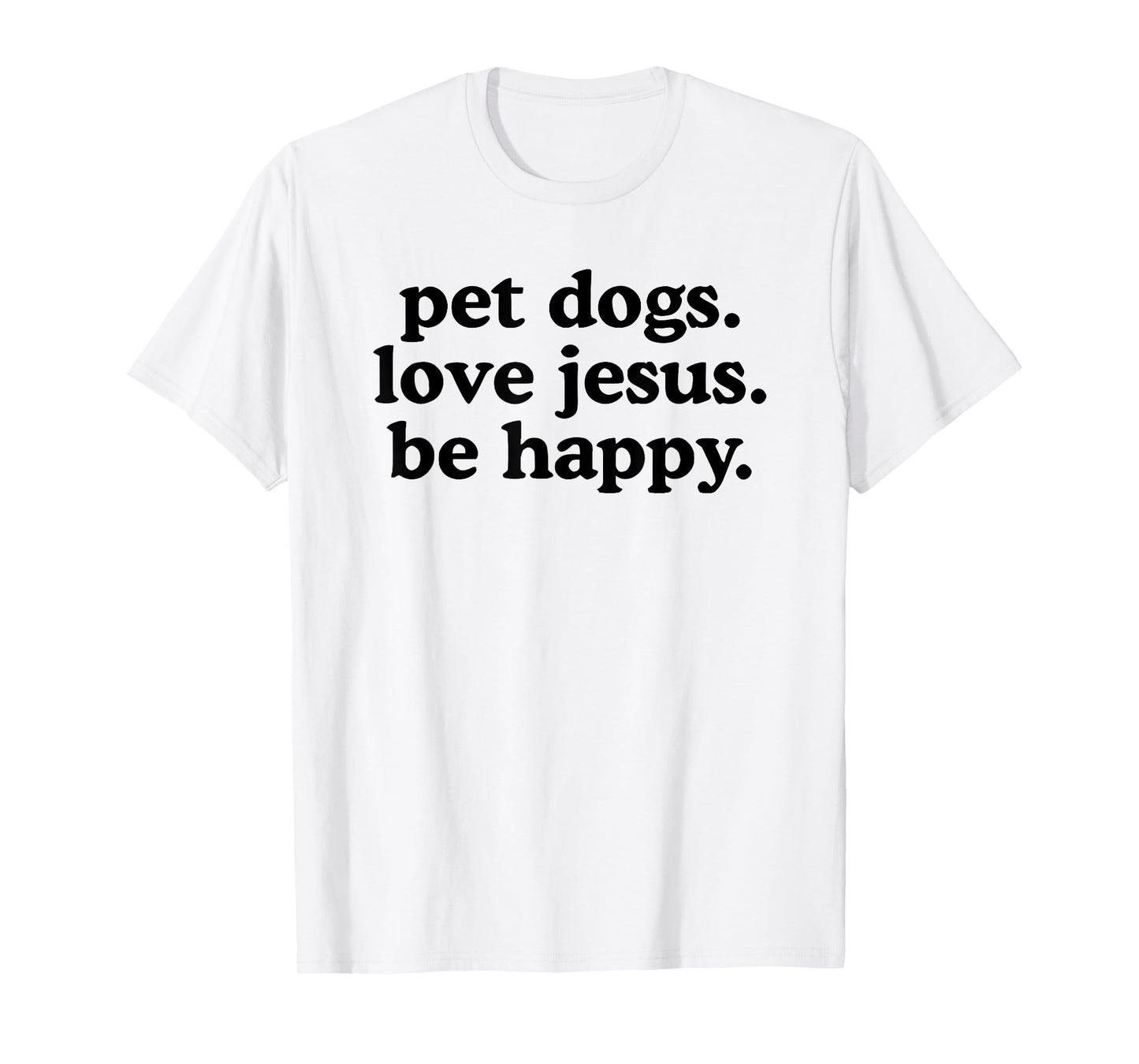 pet Dogs Love Jesus be Happy T-Shirt