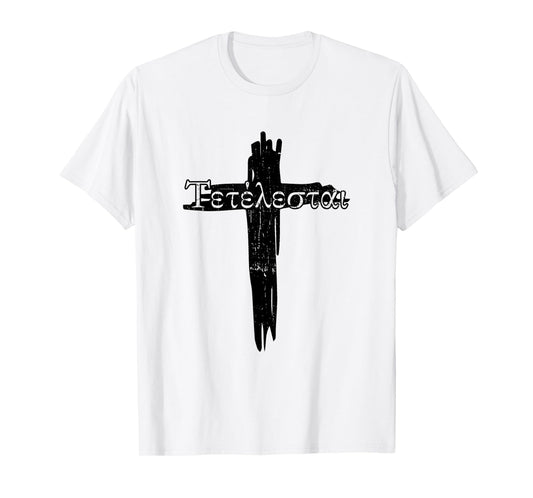 Faith in Jesus Bible God Christian Quotes Tetelestai Jesus Christ Christian Faith T-Shirt