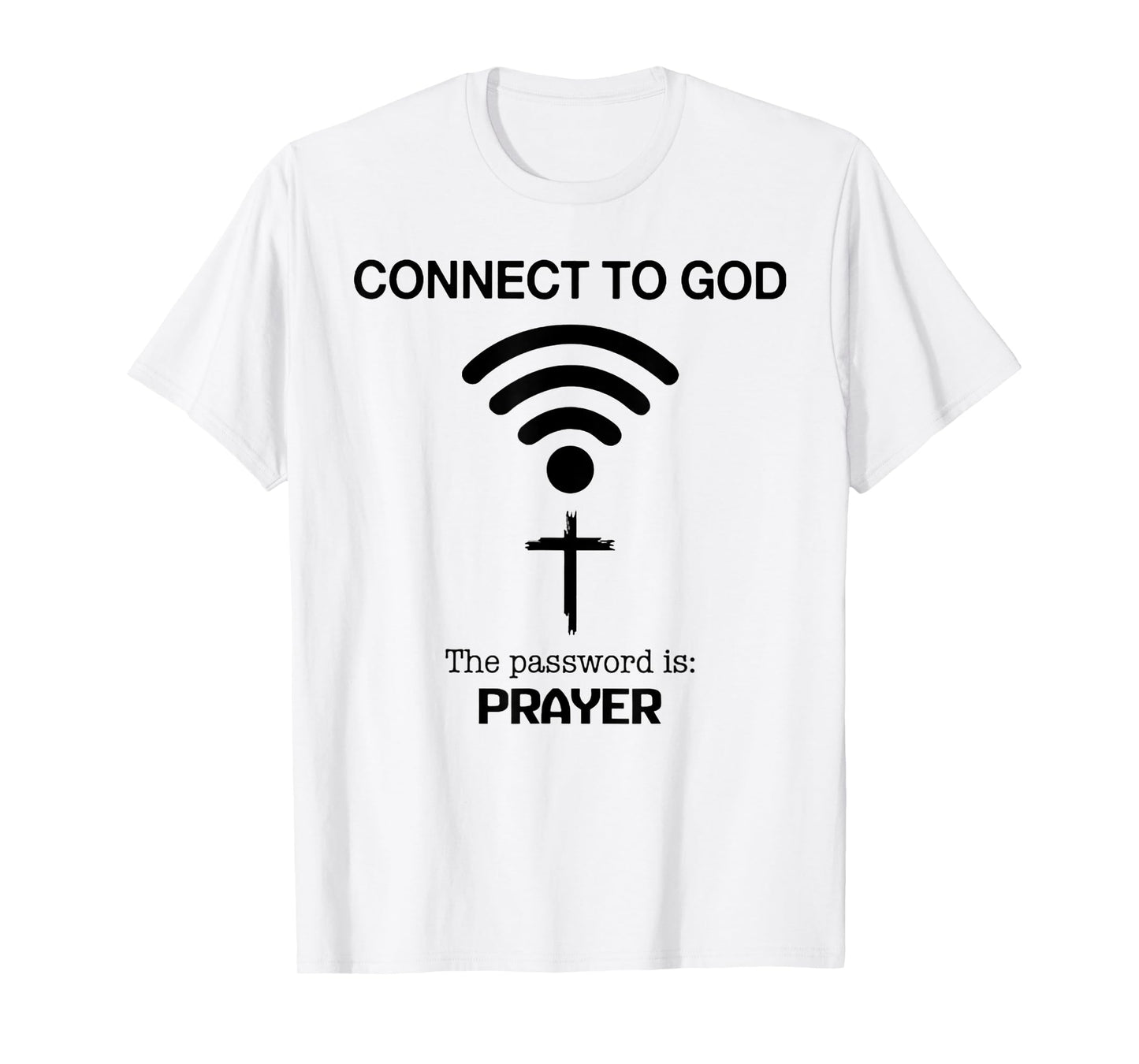 Connect To God The Password Is Prayer T-Shirt