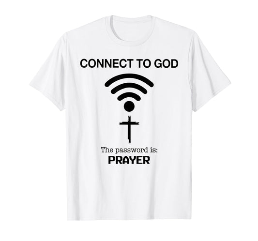 Connect To God The Password Is Prayer T-Shirt