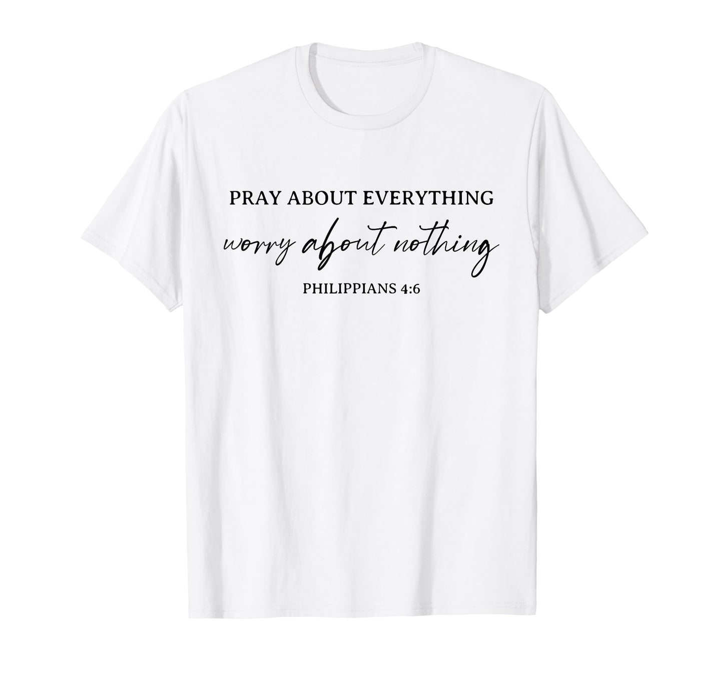Pray About Everything Worry About Nothing Bible Christian T-Shirt