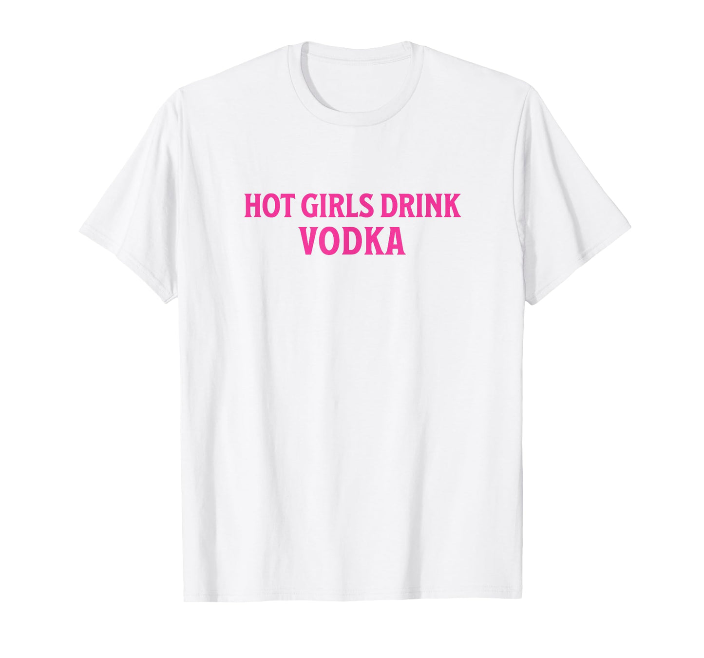 Funny Hot Girls Drink Vodka Drunk Drink Wine Booze Women T-Shirt