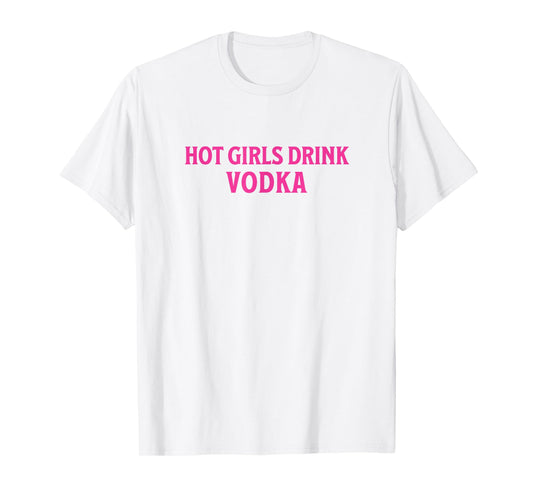 Funny Hot Girls Drink Vodka Drunk Drink Wine Booze Women T-Shirt
