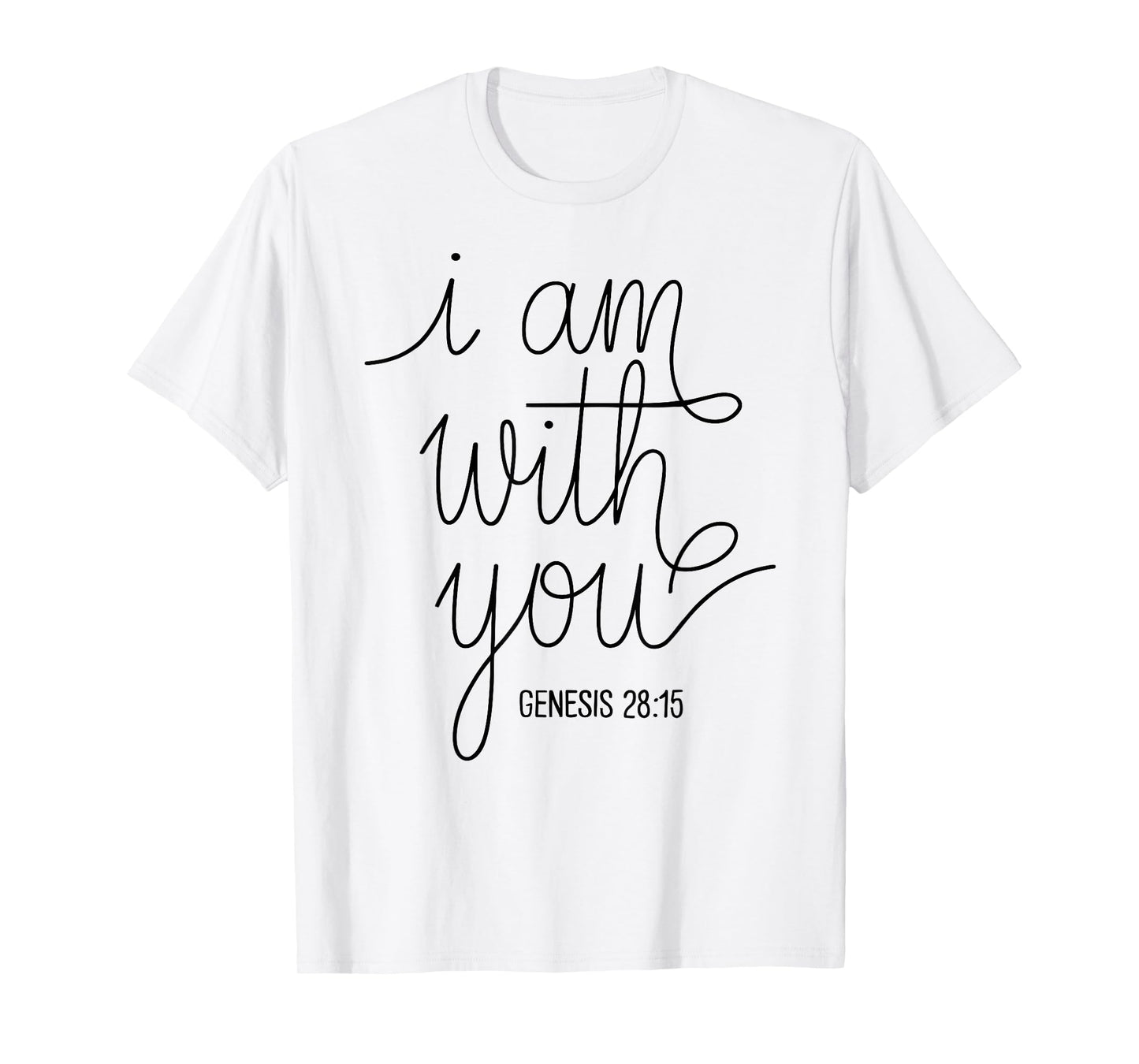 I Am with You Genesis 28:15 Bible Verse Scripture Faith Pray T-Shirt