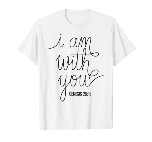 I Am with You Genesis 28:15 Bible Verse Scripture Faith Pray T-Shirt