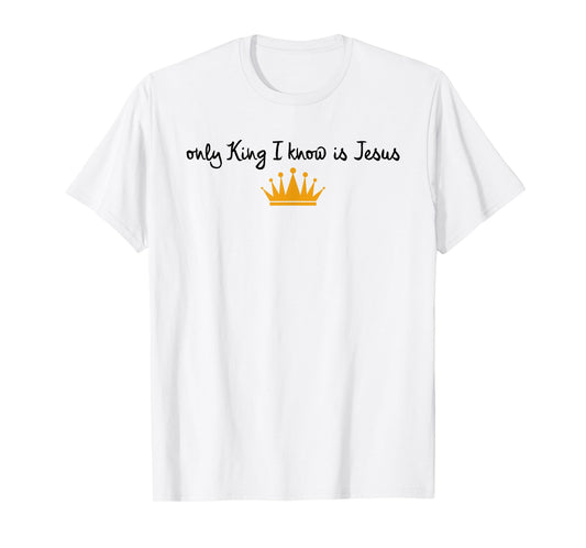 The Only King I Know Is Jesus Christian Crown T-Shirt