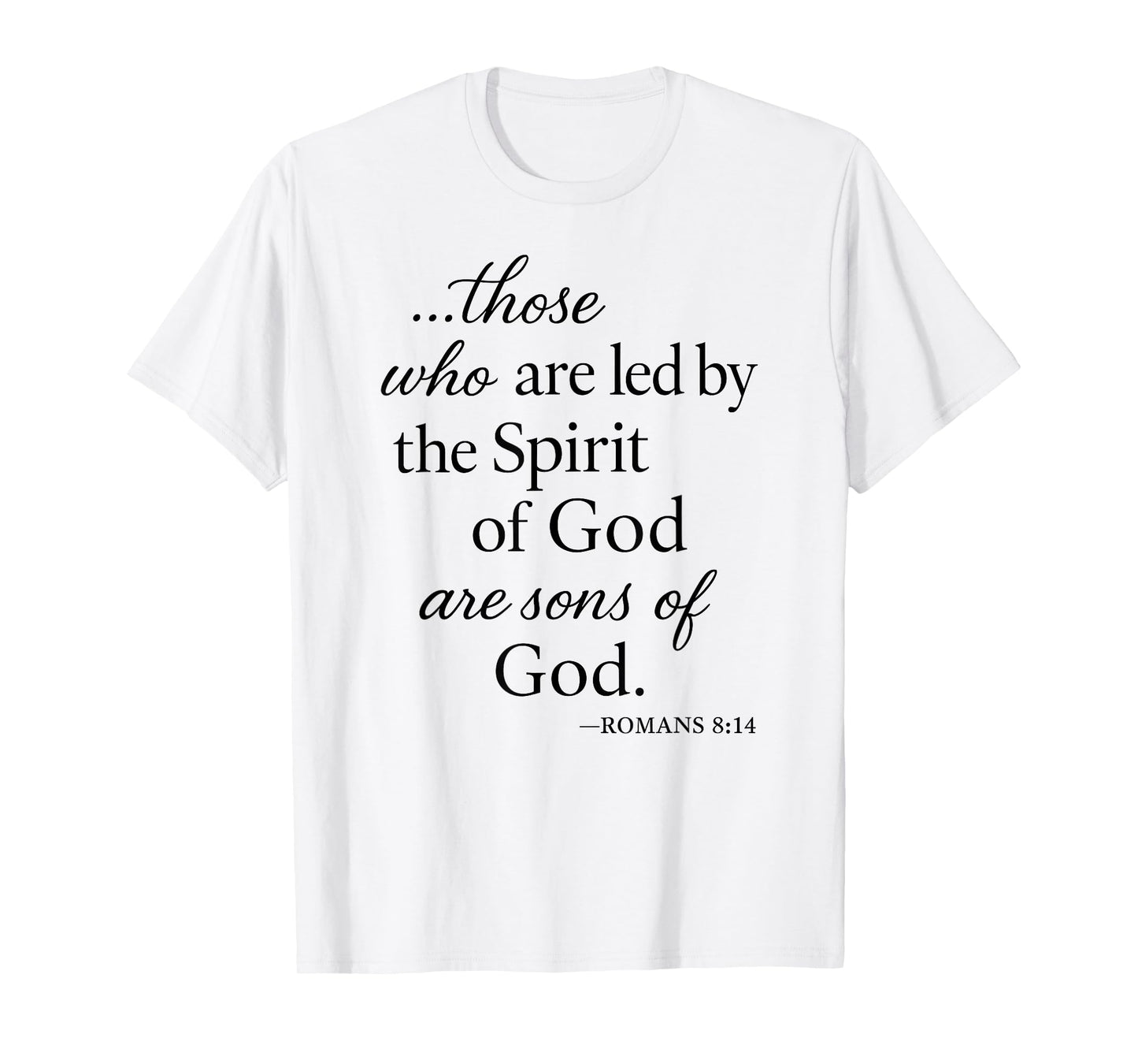 Romans 8 14 Those Who are Led by The Spirit Scripture Bible T-Shirt