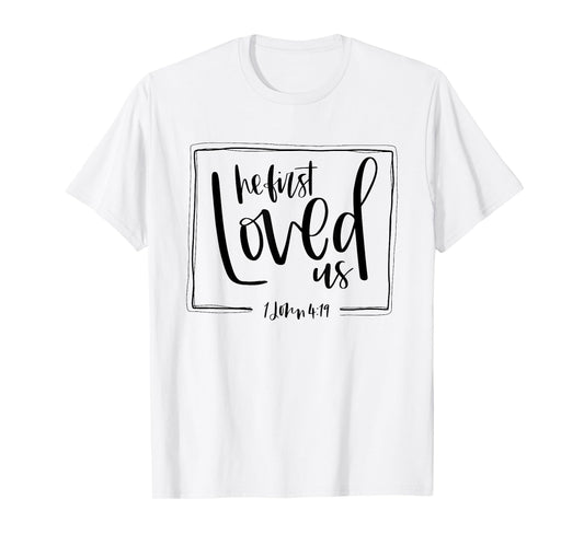 We Love Because He First Loved Us Bible Verse Valentines Day T-Shirt