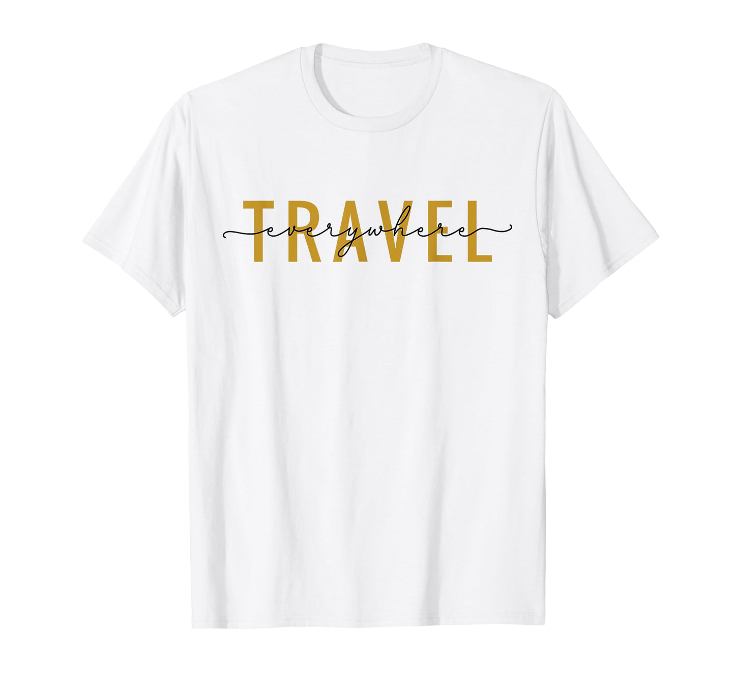 Travel Everywhere / World Traveler Love Traveling Quote T-Shirt