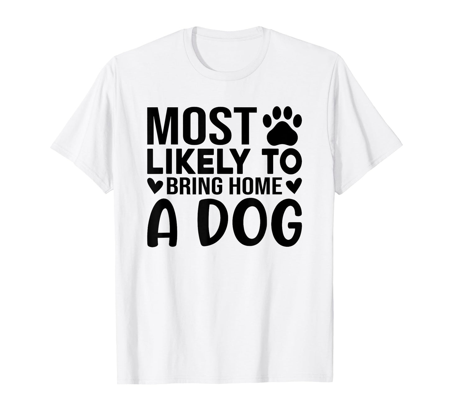 Most Like To Bring Home A Dog Funny Dog Lover Quote Art Men Women T-Shirt