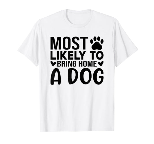 Most Like To Bring Home A Dog Funny Dog Lover Quote Art Men Women T-Shirt
