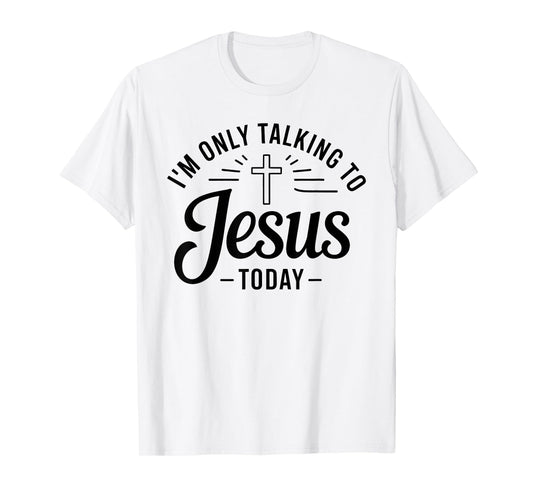 I'm Only Talking To Jesus Christian T-Shirt
