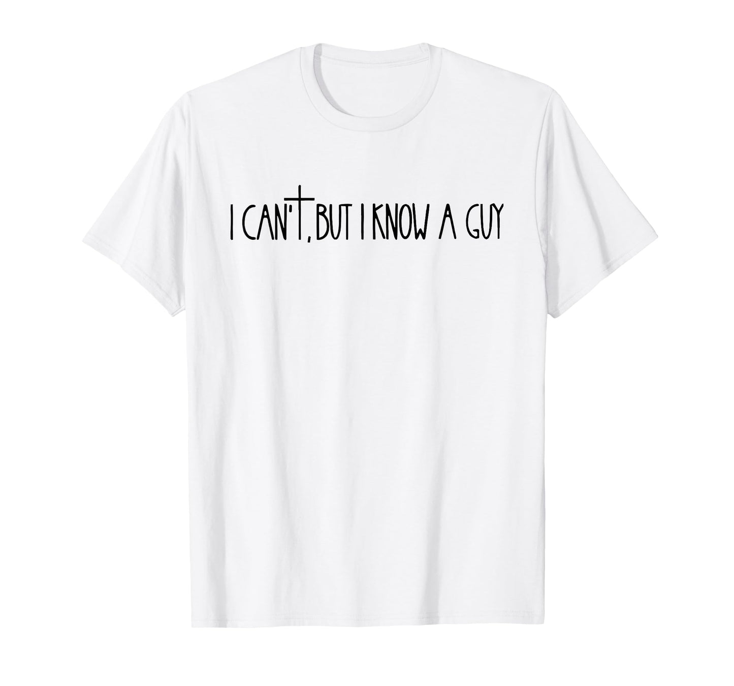 I Can't, But I Know A Guy Cross Symbol Design T-Shirt