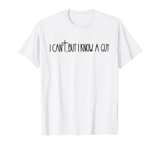 I Can't, But I Know A Guy Cross Symbol Design T-Shirt
