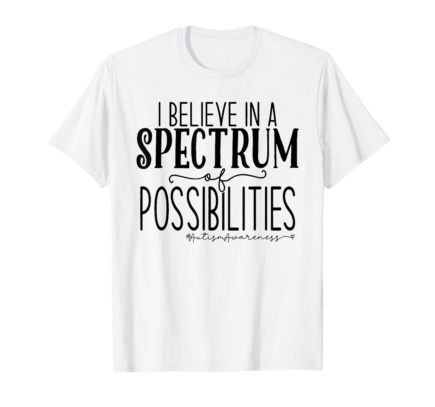 I Believe In A Spectrum Of Possibilities Autism Awareness T-Shirt