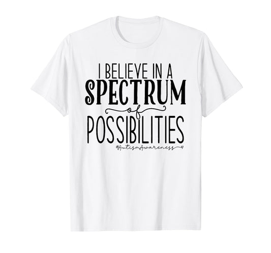 I Believe In A Spectrum Of Possibilities Autism Awareness T-Shirt