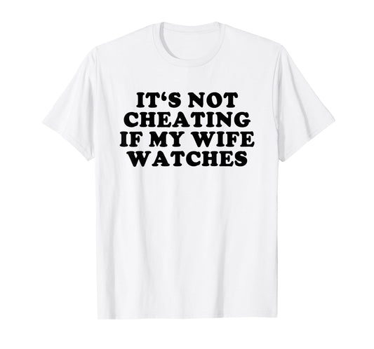 It's Not Cheating If My Wife Watches Funny Swinger T-Shirt