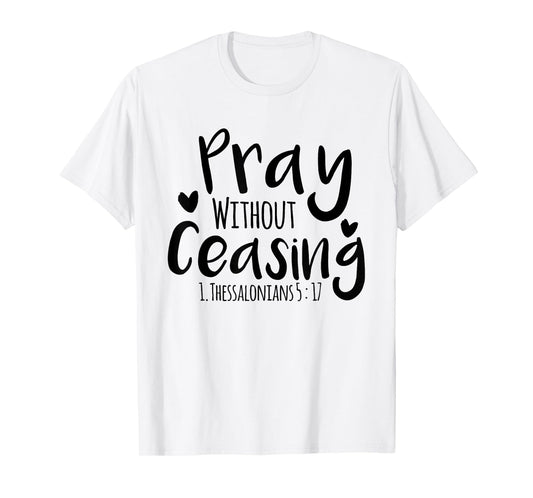 Pray without ceasing Bible verse Jesus Christian God Faith T-Shirt