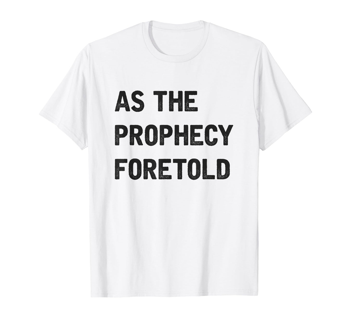 As The Prophecy Foretold Funny Quote T-Shirt