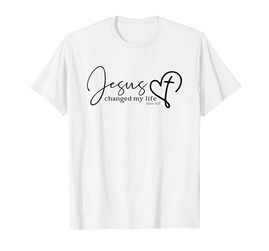 Jesus Changed My Life 2 Corinthians 5:17 Bible Verse Gift T-Shirt
