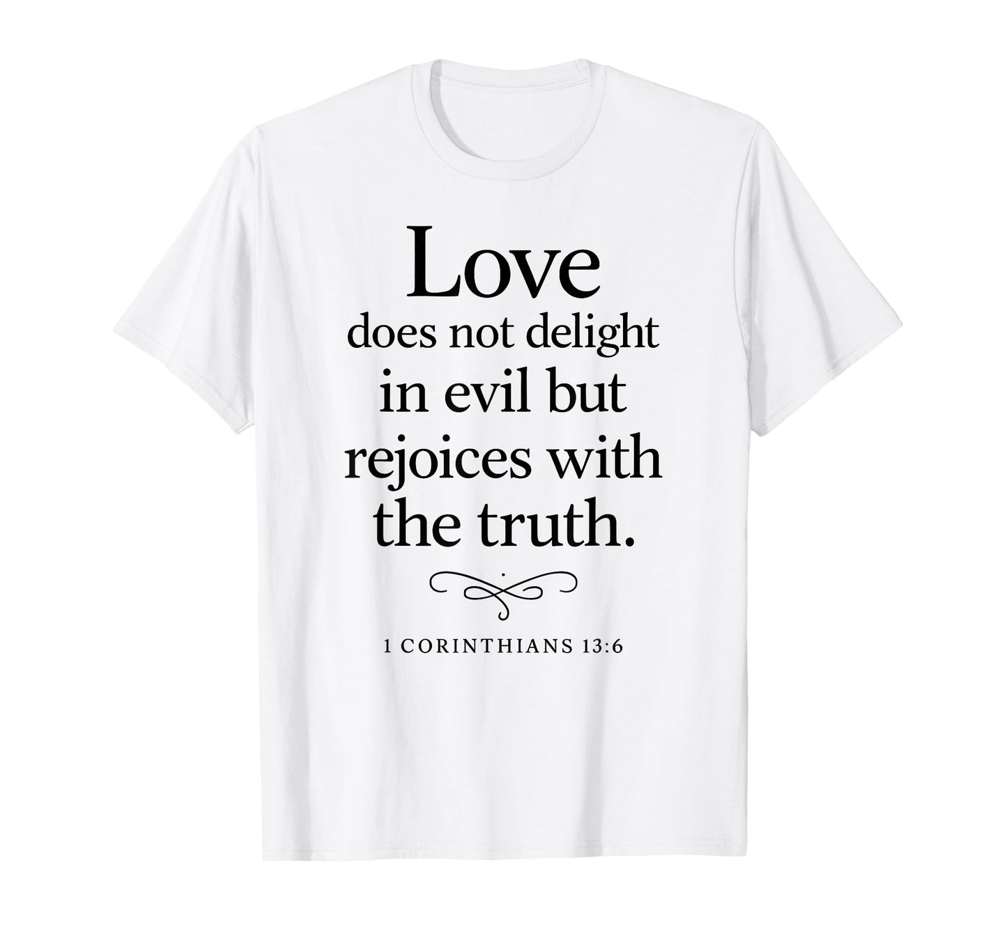 Love Does Not Delight in Evil Bible Verse 1 Corinthians 13:6 T-Shirt