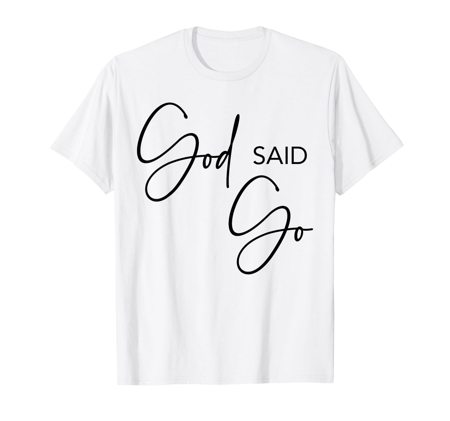 God Said Go, Jesus Christ Religious Christian, Have Faith T-Shirt