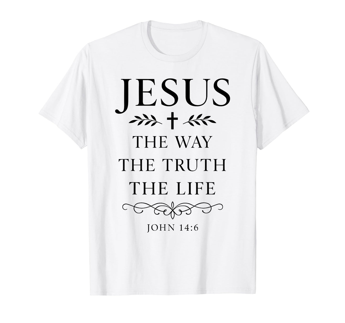 John 14:6 Jesus The Way Truth Life Bible Verse Scripture God T-Shirt