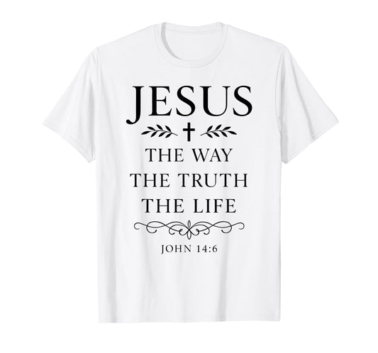 John 14:6 Jesus The Way Truth Life Bible Verse Scripture God T-Shirt