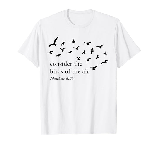 Consider The Birds Of The Air T-Shirt