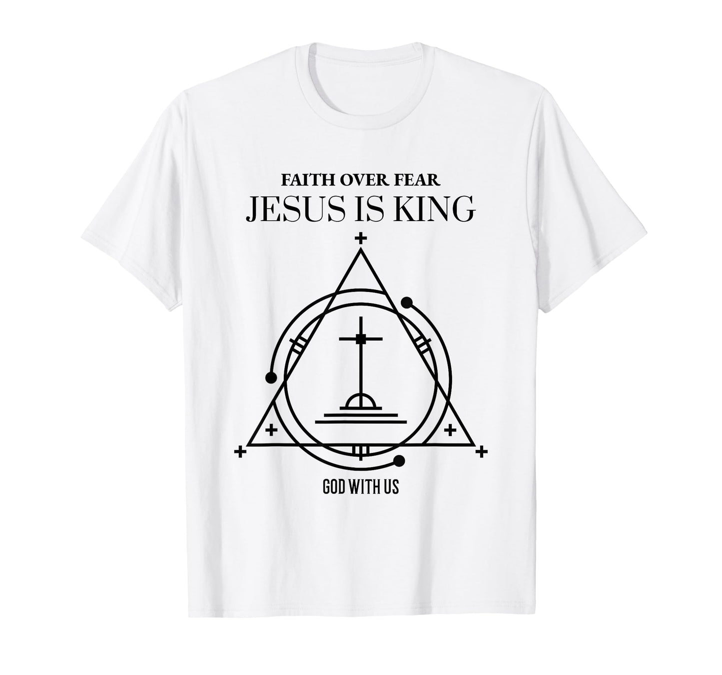 Faith Over Fear Jesus is King God with Us (Religious) T-Shirt