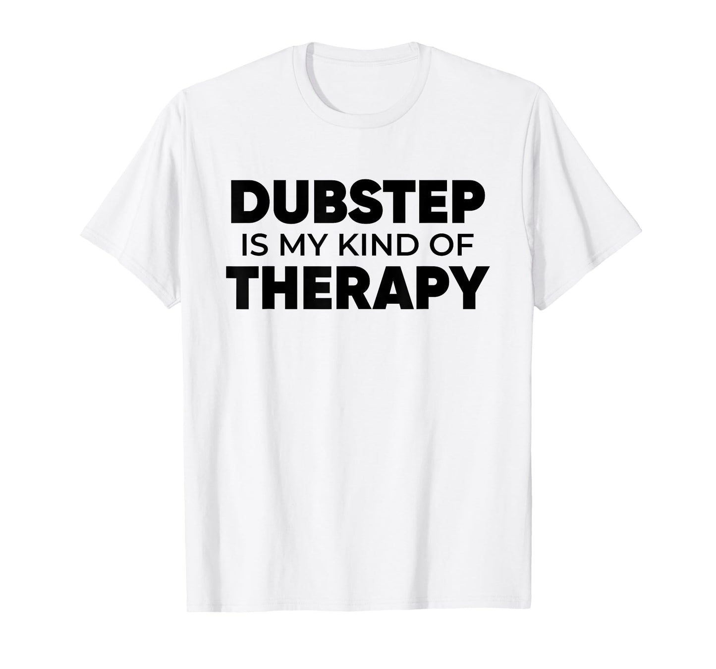 Dubstep Therapy - EDM DJ Quote Basshead Rave T-Shirt