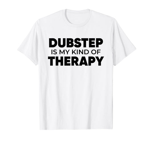 Dubstep Therapy - EDM DJ Quote Basshead Rave T-Shirt