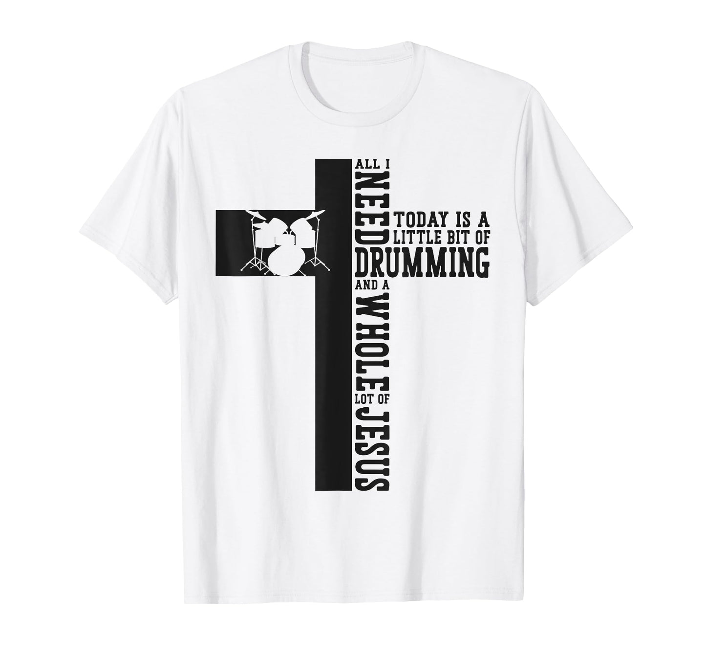 Drummer Drum Set Jesus Faith Cross Vintage All I Need Today T-Shirt