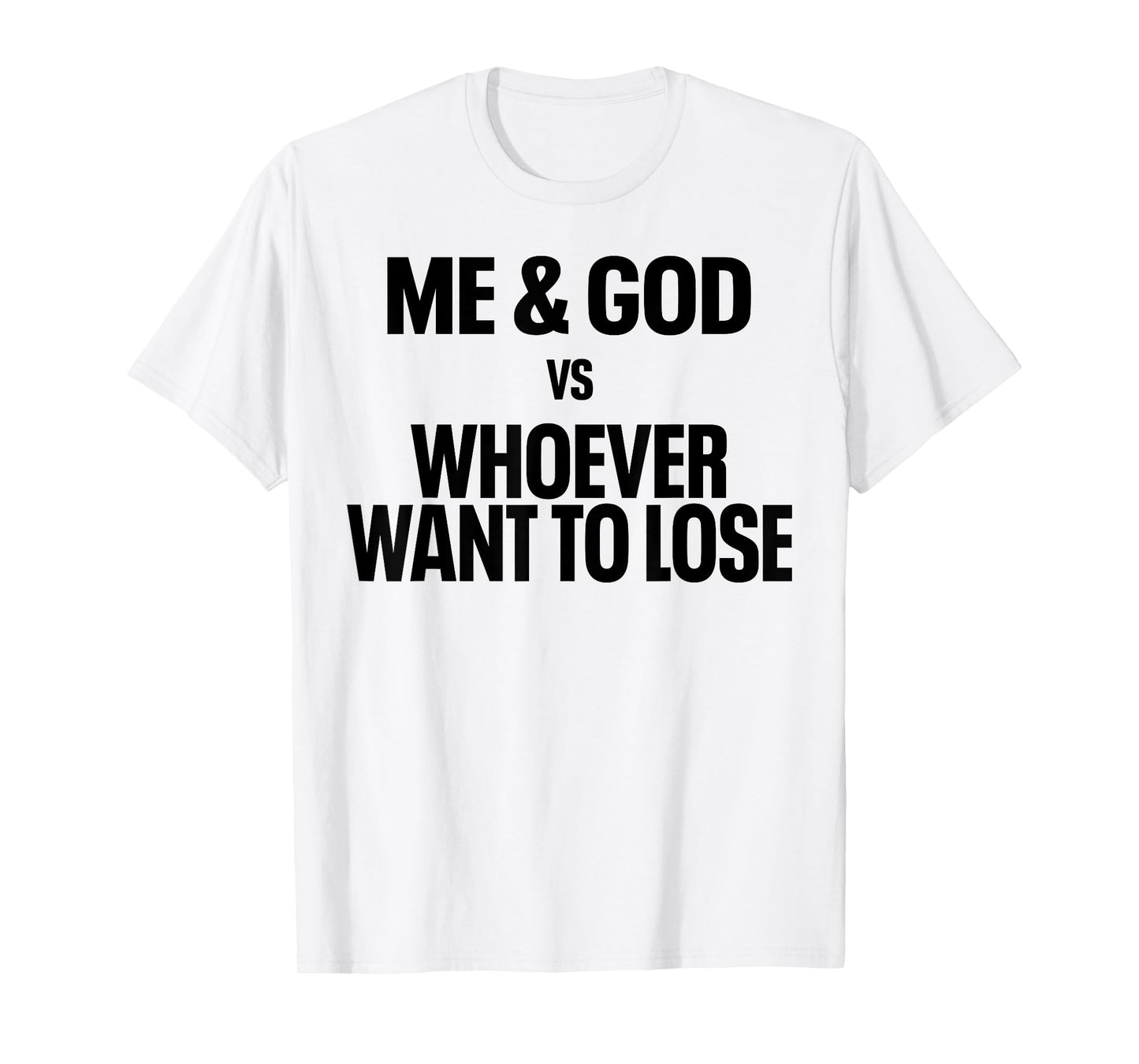 Me And God Vs Whoever Want To Lose T-Shirt