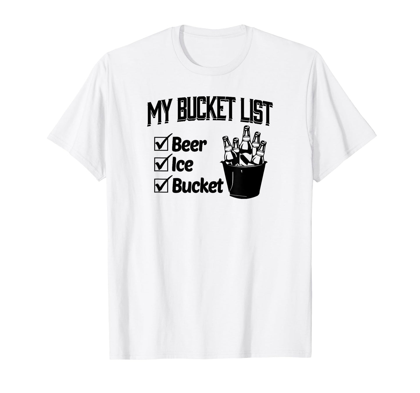My Bucket List Beer Ice And Bucket T-Shirt